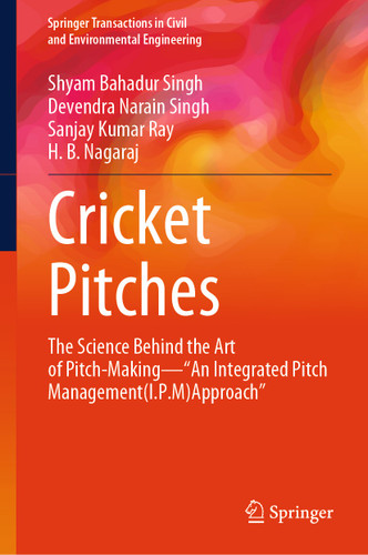 Cricket Pitches: The Science Behind the Art of Pitch-Making—“An Integrated Pitch Management (I.P.M) Approach” (Springer Transactions in Civil and Environmental Engineering) book cover by Shyam Bahadur Singh, Devendra Narain Singh, Sanjay Kumar Ray, H. B. Nagaraj