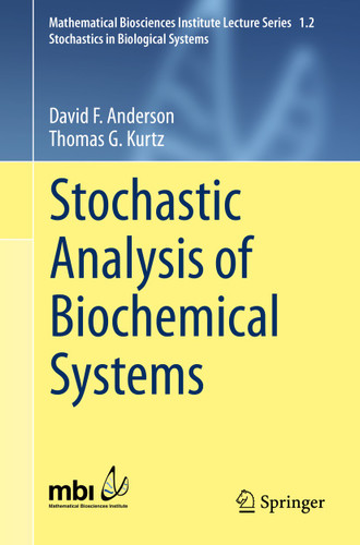 Stochastic Analysis of Biochemical Systems (Mathematical Biosciences Institute Lecture Series #1.2) book cover by David F. Anderson, Thomas G. Kurtz