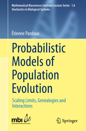Probabilistic Models of Population Evolution: Scaling Limits, Genealogies and Interactions (Mathematical Biosciences Institute Lecture Series #1.6) book cover by Étienne Pardoux
