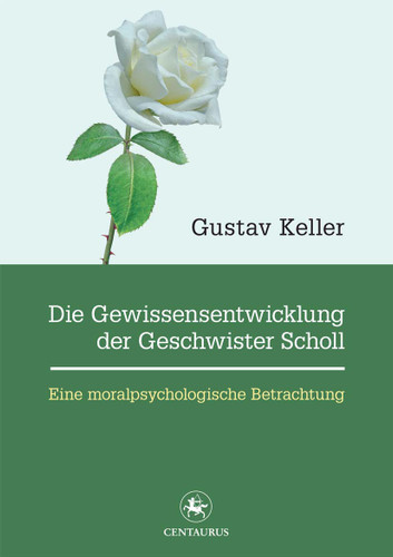 Die Gewissensentwicklung der Geschwister Scholl: Eine moralpsychologische Betrachtung book cover by Gustav Keller