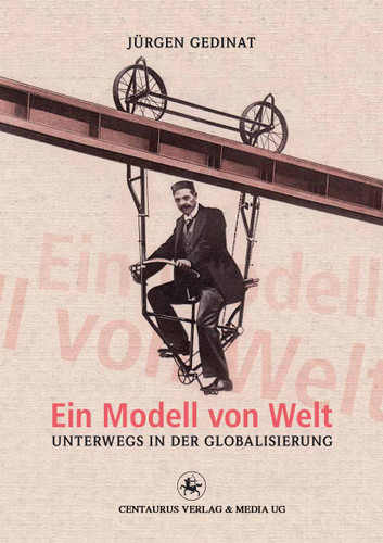 Ein Modell von Welt: Unterwegs in der Globalisierung book cover by Jürgen Gedinat