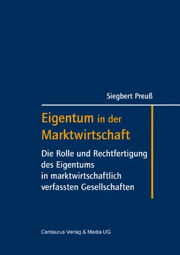 Eigentum in der Marktwirtschaft: Die Rolle und Rechtfertigung des Eigentums in marktwirtschaftlich verfassten Gesellschaften book cover by Siegbert Preuss