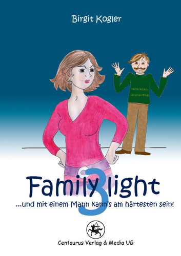 Family light 3...und mit einem Mann kann´s am härtesten sein! book cover by Birgit Kogler