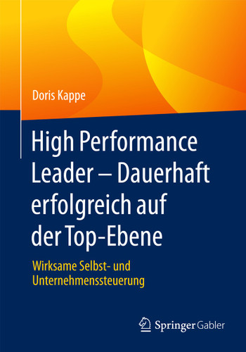 High Performance Leader – Dauerhaft erfolgreich auf der Top-Ebene: Wirksame Selbst- und Unternehmenssteuerung book cover by Doris Kappe