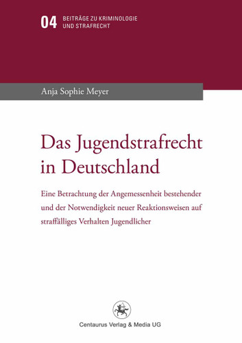 Das Jugendstrafrecht in Deutschland: Eine Betrachtung der Angemessenheit bestehender und der Notwendigkeit neuer Reaktionsweise auf straffälliges Verhalten Jugendlicher book cover by Anja Sophie Meyer