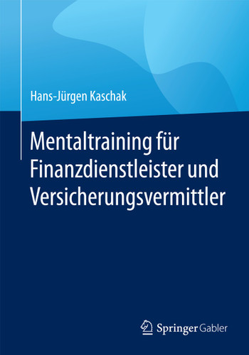 Mentaltraining für Finanzdienstleister und Versicherungsvermittler book cover by Hans-Jürgen Kaschak