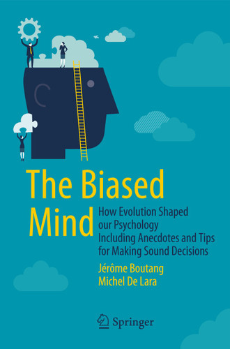 The Biased Mind: How Evolution Shaped our Psychology Including Anecdotes and Tips for Making Sound Decisions book cover by Jérôme Boutang, Michel De Lara