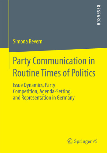 Party Communication in Routine Times of Politics: Issue Dynamics, Party Competition, Agenda-Setting, and Representation in Germany book cover by Simona Bevern