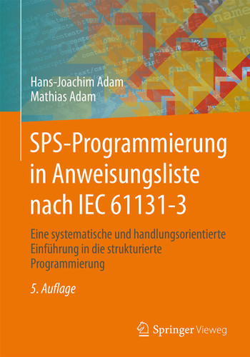 SPS-Programmierung in Anweisungsliste nach IEC 61131-3: Eine systematische und handlungsorientierte Einführung in die strukturierte Programmierung book cover by Hans-Joachim Adam, Mathias Adam