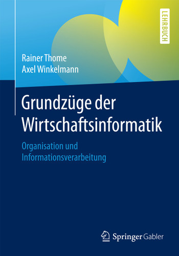 Grundzüge der Wirtschaftsinformatik: Organisation und Informationsverarbeitung book cover by Rainer Thome, Axel Winkelmann