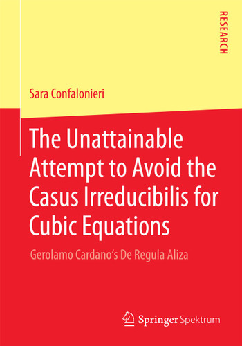 The Unattainable Attempt to Avoid the Casus Irreducibilis for Cubic Equations: Gerolamo Cardano's De Regula Aliza book cover by Sara Confalonieri