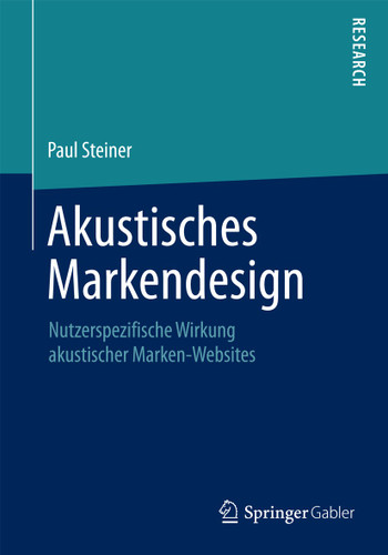 Akustisches Markendesign: Nutzerspezifische Wirkung akustischer Marken-Websites book cover by Paul Steiner