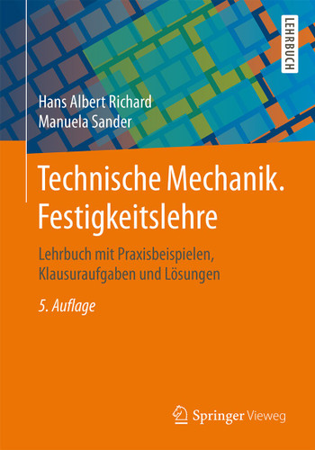 Technische Mechanik. Festigkeitslehre: Lehrbuch mit Praxisbeispielen, Klausuraufgaben und Lösungen book cover by Hans Albert Richard, Manuela Sander