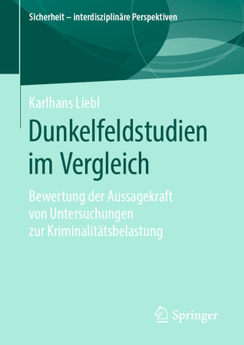 Dunkelfeldstudien im Vergleich: Bewertung der Aussagekraft von Untersuchungen zur Kriminalitätsbelastung (Sicherheit – interdisziplinäre Perspektiven) book cover by Karlhans Liebl