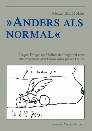 Anders als normal: Illegale Drogen als Medium der biographischen Entwicklung junger Frauen (Münchner Studien zur Kultur- und Sozialpsychologie) book cover by Alexandra Holzer