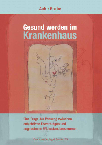 Gesund werden im Krankenhaus: Eine Frage der Passung zwischen subjektiven Erwartungen und angebotenen Widerstandsressourcen (Münchner Studien zur Kultur- und Sozialpsychologie #18) book cover by Anke Grube