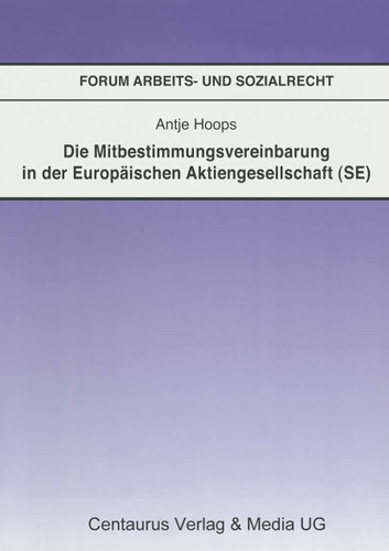 Die Mitbestimmungsvereinbarung in der Europäischen Aktiengesellschaft (SE) (Forum Arbeits- und Sozialrecht #33) book cover by Antje Hoops