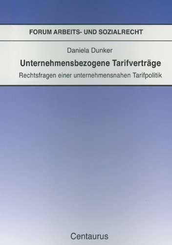 Unternehmensbezogene Tarifverträge: Rechtsfragen einer unternehmensnahen Tarifpolitik (Forum Arbeits- und Sozialrecht #27) book cover by Daniela Dunker