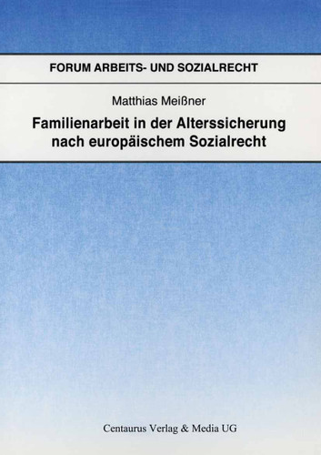 Familienarbeit in der Alterssicherung nach europäischem Sozialrecht (Forum Arbeits- und Sozialrecht #25) book cover by Matthias Meißner