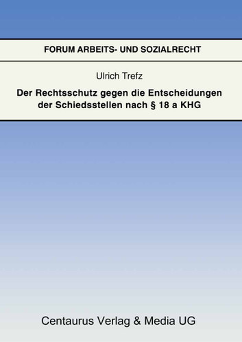 Der Rechtsschutz gegen die Entscheidung der Schiedsstellen nach § 18 a KHG (Forum Arbeits- und Sozialrecht) book cover by Ulrich Trefz