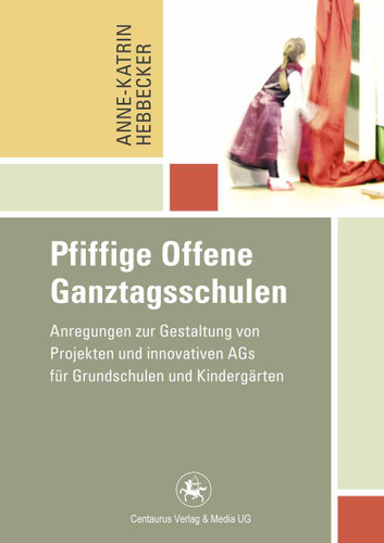 Pfiffige Offene Ganztagsschulen: Anregungen zur Gestaltung von Projekten und innovativen AGs für Grundschulen und Kindergärten (Reihe Pädagogik #41) book cover by Anne-Katrin Hebbecker