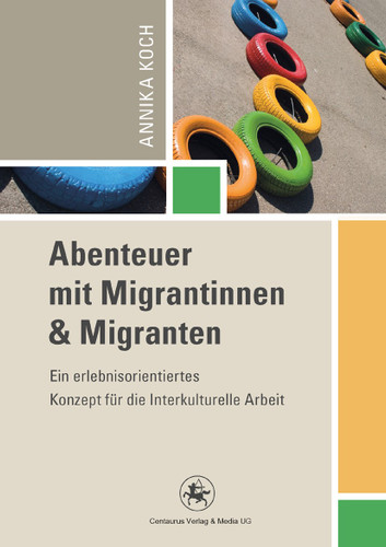 Abenteuer mit Migrantinnen und Migranten: Ein erlebnisorientiertes Konzept für die Interkulturelle Arbeit (Reihe Pädagogik #45) book cover by Annika Koch