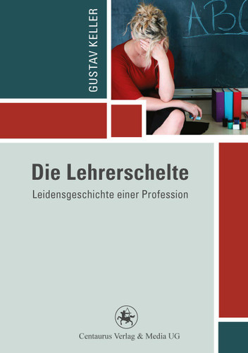 Die Lehrerschelte: Leidensgeschichte einer Profession (Reihe Pädagogik #48) book cover by Gustav Keller