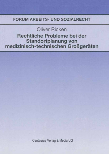 Rechtliche Probleme bei der Standortplanung von medizinisch-technischen Großgeräten (Forum Arbeits- und Sozialrecht) book cover by Oliver Ricken