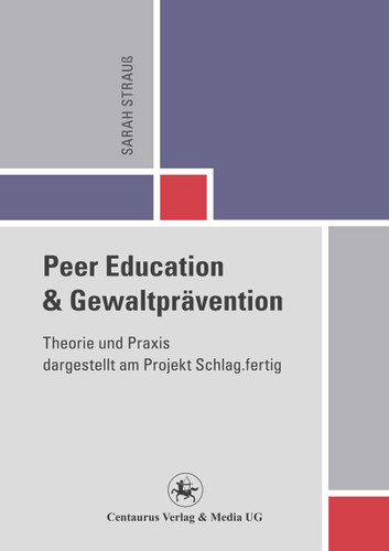 Peer Education und Gewaltprävention: Theorie und Praxis dargestellt am Projekt Schlag.fertig (Reihe Pädagogik #44) book cover by Sarah Strauß