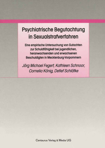 Psychiatrische Begutachtung in Sexualstrafverfahren: Eine empirische Untersuchung von Gutachten zur Schuldfähigkeit bei jugendlichen, heranwachsenden und erwachsenen Beschuldigten in Mecklenburg-Vorpommern book cover by 