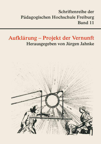 Aufklärung - Projekt der Vernunft (Schriftenreihe der Pädagogischen Hochschule Freiburg) book cover by Jürgen Jahnke