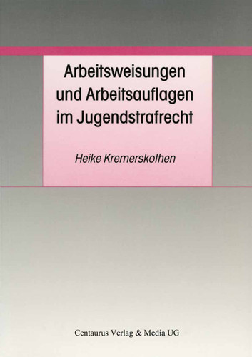 Arbeitsweisungen und Arbeitsauflagen im Jugendstrafrecht (Schriften zum Jugendrecht und zur Jugendkriminologie) book cover by Heike Kremerskothen