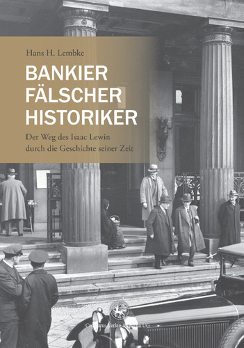Bankier, Fälscher, Historiker: Der Weg des Isaac Lewin durch die Geschichte seiner Zeit (Reihe Geschichtswissenschaft #60) book cover by Hans H. Lembke
