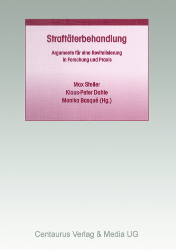 Straftäterbehandlung: Argumente für eine Revitalisierung in Forschung und Praxis (Studien und Materialien zum Straf- und Massregelvollzug #2) book cover by 