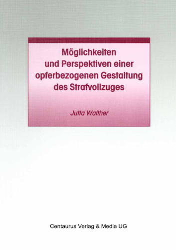 Möglichkeiten und Perspektiven einer opferbezogenen Gestaltung des Strafvollzuges (Studien und Materialien zum Straf- und Massregelvollzug) book cover by Jutta Walther