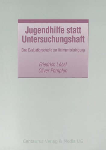 Jugendhilfe statt Untersuchungshaft: Eine Evaluationsstudie zur Heimunterbringung (Studien und Materialien zum Straf- und Massregelvollzug) book cover by Oliver Pomplun, Friedrich Lösel