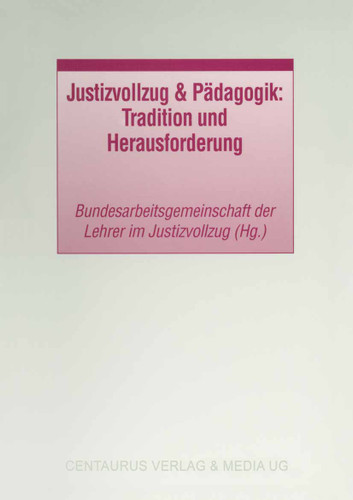 Justizvollzug & Pädagogik: Tradition und Herausforderung (Studien und Materialien zum Straf- und Massregelvollzug) book cover by Bundesarbeitsgemeinschaft der Lehrer