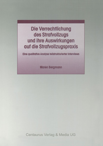 Die Verrechtlichung des Strafvollzugs und ihre Auswirkungen auf die Strafvollzugspraxis (Studien und Materialien zum Straf- und Massregelvollzug) book cover by Maren Bergmann