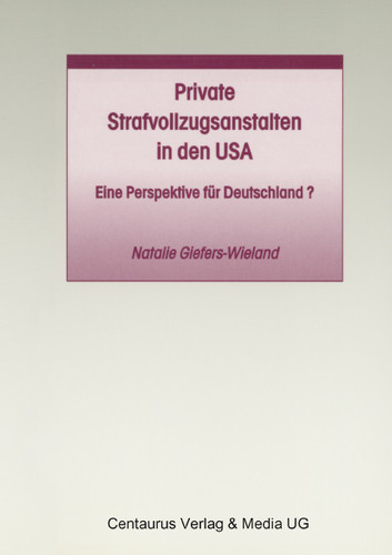 Private Strafvollzugsanstalten in den USA: Eine Perspektive für Deutschland? (Studien und Materialien zum Straf- und Massregelvollzug) book cover by Natalie Giefers-Wieland