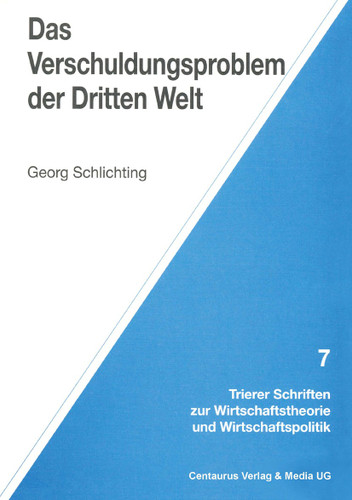 Das Verschuldungsproblem der Dritten Welt (Trierer Schriften zur Wirtschaftstheorie und Wirtschaftspolitik) book cover by Georg Schlichting