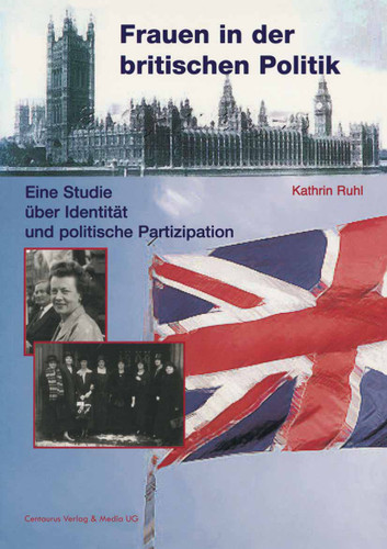 Frauen in der britischen Politik: Eine Studie über Identität und politische Partizipation (Frauen in Geschichte und Gesellschaft #42) book cover by Kathrin Ruhl