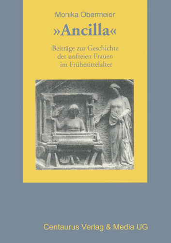 Ancilla: Beiträge zur Geschichte der unfreien Frauen im Frühmittelalter (Frauen in Geschichte und Gesellschaft) book cover by Monika Obermeier