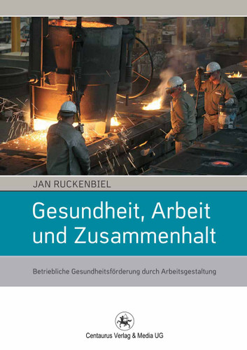 Gesundheit, Arbeit und Zusammenhalt: Betriebliche Gesundheitsförderung durch Arbeitsgestaltung (Soziologische Studien #45) book cover by Jan Ruckenbiel