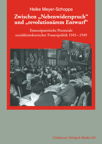 Zwischen "Nebenwiderspruch" und "revolutionärem Entwurf": Emanzipatorische Potentiale sozialdemokratischer Frauenpolitik 1945-49 (Frauen in Geschichte und Gesellschaft #40) book cover by Heike Meyer-Schoppa