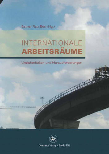 Internationale Arbeitsräume: Unsicherheiten und Herausforderungen (Soziologische Studien #36) book cover by 