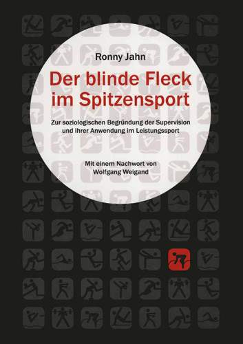 Der blinde Fleck im Spitzensport: Zur strukturellen Begründung der Supervision und ihrer Anwendung im Leistungssport (Soziologische Studien #33) book cover by Ronny Jahn
