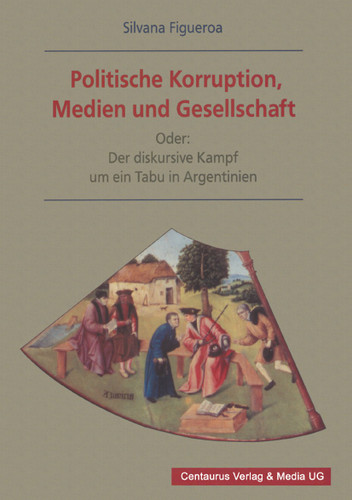 Politische Korruption, Medien und Gesellschaft: Oder: Der diskursive Kampf um ein Tabu in Argentinien (Soziologische Studien) book cover by Silvana Figueroa