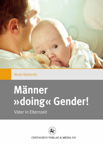 Männer "doing" Gender!: Väter in Elternzeit (Gender and Diversity #9) book cover by Nicole Majdanski