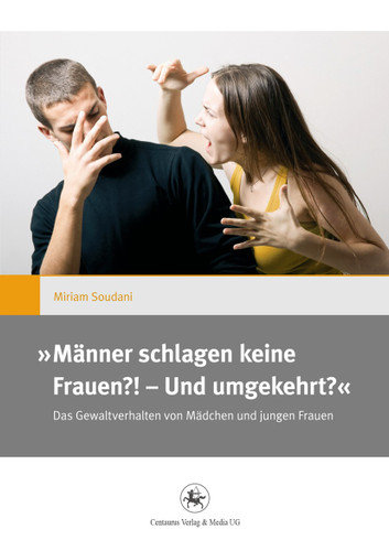 ,,Männer schlagen keine Frauen?! – Und umgekehrt?“: Das Gewaltverhalten von Mädchen und jungen Frauen (Gender and Diversity #10) book cover by Miriam Soudani