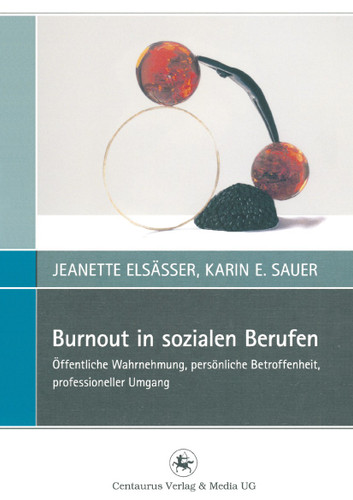 Burnout in sozialen Berufen: Öffentliche Wahrnehmung, persönliche Betroffenheit, professioneller Umgang (Perspektiven Sozialer Arbeit in Theorie und Praxis #2) book cover by Jeanette Elsässer, Karin E. Sauer